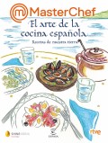 Masterchef. El arte de la cocina espaola. Recetas de nuestra tierra