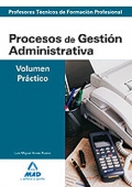 Procesos de Gestin Administrativa. Volumen Prctico. Cuerpo de Profesores Tcnicos de Formacin Profesional.