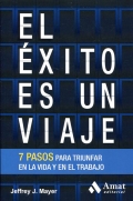 El xito es un viaje. 7 pasos para triunfar en la vida y en el trabajo.