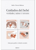 Cuidados del beb. Verdades, mitos y errores. Gua para padres y abuelos actuales