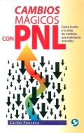 Cambios mgicos con PNL. Cmo invitar a tu vida cambios que realmente necesitas.