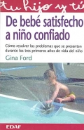 De beb satisfecho a nio confiado. Cmo resolver los problemas que se presentan durante los tres primeros aos de vida del nio.