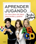 Aprender jugando. Un libro lleno de ideas para profes y padres