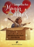 La magia de los nios. Gua prctica para educar en la vida real