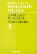 Envidia y gratitud y otros trabajos. Tomo 3. Obras completas Melanie Klein