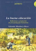 La buena educacin. Reflexiones y propuestas de psicopedagoga humanista.