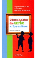 Cmo hablar de arte a los nios. El primer libro de arte para nios...destinado a los adultos.
