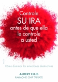 Controle su ira antes de que ella le controle a usted. Cmo dominar las emociones destructivas