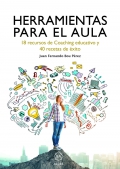 Herramientas para el aula. 18 recursos de coaching educativo y 40 recetas de xito