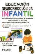 Educacin neuropsicolgica infantil. Mtodos prcticos de solucin de problemas de aprendizaje en la lectura