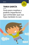 Gua para madres y padres imperfectos que entienden que sus hijos tambin lo son