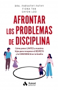 Afrontar los problemas de disciplina. Cmo poner lmites a nuestros hijos para recuperar el respeto y la convivencia en la familia