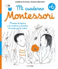 Mi cuaderno Montessori +6 Practica la lectura y la escritura y descubre el mundo que te rodea!