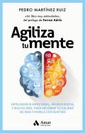 Agiliza tu mente. Inteligencia emocional, neurociencia y mucho ms para mejorar tu calidad de vida y vivirla con sentido