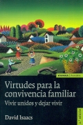 Virtudes para la convivencia familiar. Vivir unidos y dejar vivir.