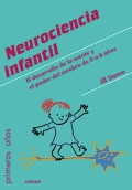 Neurociencia infantil. El desarrollo de la mente y el poder del cerebro de 0 a 6 aos