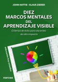 Diez marcos mentales del aprendizaje visible. Criterios de �xito para docentes de alto impacto