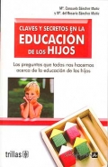 Claves y secretos en la educacin de los hijos. Las preguntas que todos nos hacemos acerca de la educacin de los hijos.