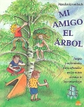 Mi amigo el rbol. Juegos y actividades para estimular en los nios el amor a la naturaleza.