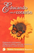 Educando con el corazn. Programacin neurolingstica , inteligencias mltiples y psicologa transpersonal para educadores y padres de familia.