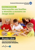 Intervencin con familias y atencin a menores en riesgo social. Pruebas libres. Tcnico Superior en Educacin Infantil. Formacin profesional para el empleo.