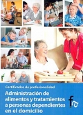 Administracin de alimentos y tratamientos a personas dependientes en el domicilio. Certificados de profesionalidad.