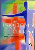 Las emociones en el cuerpo. Cmo afectan, nuestro carcter y cmo sanarlas