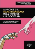 Impactos del transhumanismo en la empresa y la sociedad. Claves para entender el transhumanismo