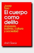 El cuerpo como delito. Anorexia, bulimia, cultura y sociedad