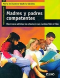 Madres y padres competentes. Claves para optimizar las relaciones con nuestros hijos e hijas.