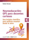 Neuroeducaci�n: gps para docentes curiosos Una br�jula cient�fica para quienes ense�an desde el alma