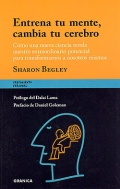 Entrena tu mente, cambia tu cerebro. Cmo una nueva ciencia revela nuestro extraordinario potencial para transformarnos a nosotros mismos.