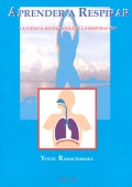 Aprender a respirar. La ciencia Hindu-Yogui de la respiracin.