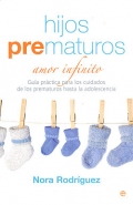 Hijos prematuros. Amor infinito. Gua prctica para los cuidados de los prematuros hasta la adolescencia.