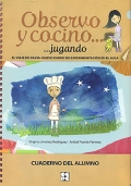 Observo y cocino... jugando. El viaje de Silvia: nuevo diario de experimentacin en el aula. Cuaderno del alumno.
