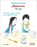 Pequeas historias. Montessori. En casa. Los primeros cuentos inspirados en la pedagoga Montessori