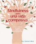 Mindfulness para una vida compasiva. Cmo reducir el estrs y cultivar la autocompasin