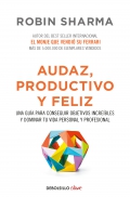 Audaz, productivo y feliz. Una gua para conseguir objetivos increbles y dominar tu vida personal y profesional