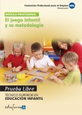 El juego infantil y su metodologa. Pruebas libres. Tcnico Superior en Educacin Infantil. Formacin profesional para el empleo.