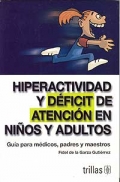 Hiperactividad y dficit de atencin en nios y adultos. Gua para mdicos, padres y maestros.