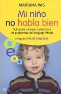 Mi nio no habla bien. Gua para conocer y solucionar los problemas del lenguaje infantil.