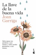 La llave de la buena vida. Saber ganar sin perderse a uno mismo y saber peder ganndose a uno mismo