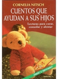 Cuentos que ayudan a sus hijos. Lecturas para curar, consolar y alentar.