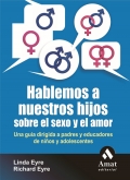 Hablemos a nuestros hijos sobre el sexo y el amor. Una gua dirigida a padres y educadores de nios y adolescentes.