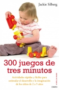 300 juegos de tres minutos. Actividades rpidas y fciles para estimular el desarrollo y la imaginacin de los nios de 2 a 5 aos.