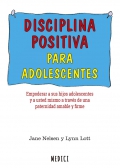 Disciplina positiva para adolescentes. Empoderar a sus hijos adolescentes y a usted mismo a travs de una paternidad amable y firme