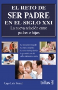 El reto de ser padre en el siglo XXI. La nueva relacin entre padres e hijos.