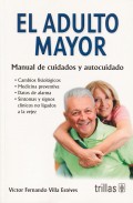 El adulto mayor. Manual de cuidados y autocuidado.