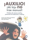 Auxilio!, Mi hijo no trae manual!. Prcticas de crianza positiva, prevencin de adicciones y bullying.