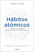 Hbitos atmicos. Cambios pequeos, resultados extraordinarios. Un mtodo sencillo y comprobado para construir hbitos buenos y desterrar los malos